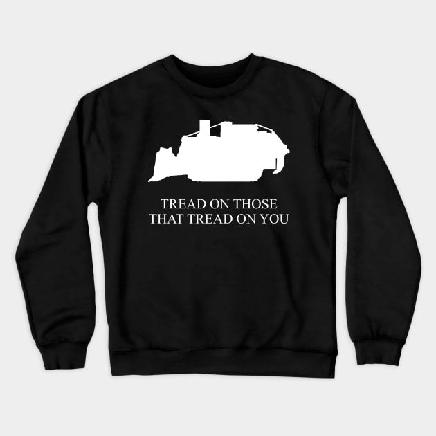 Tread On Those That Tread On You - Killdozer Crewneck Sweatshirt by SpaceDogLaika